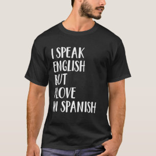 Ich spreche Englisch, aber ich Liebe Spanisch 21 T-Shirt