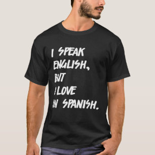 Ich spreche Englisch, aber ich Liebe Spanisch spre T-Shirt