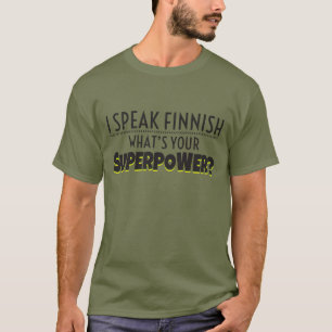 Ich spreche finnisches. Was ist Ihre Supermacht? T-Shirt
