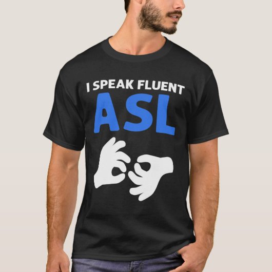 Ich spreche fließend Asl. Asl Hand Gebärdensprache T-Shirt (Vorderseite)