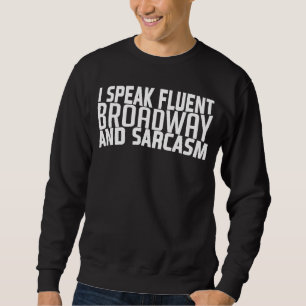 Ich spreche fließend Broadway und Sarcasm Broadway Sweatshirt