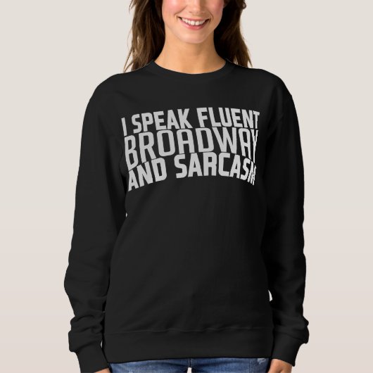 Ich spreche fließend Broadway und Sarcasm Broadway Sweatshirt (Vorderseite)