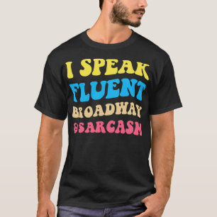 Ich spreche fließend Broadway und Sarcasm II T-Shirt