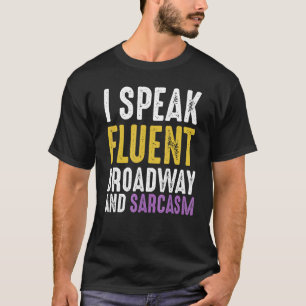 Ich spreche fließend Broadway und Sarcasm Ironic C T-Shirt