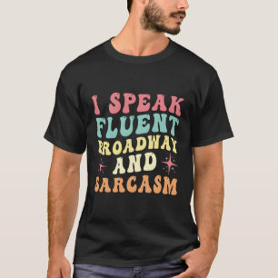 Ich spreche fließend Broadway und Sarcasm T-Shirt