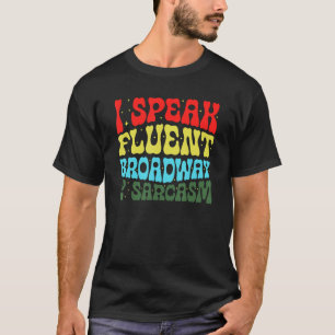 Ich spreche fließend Broadway und Sarkasmus 3 T-Shirt