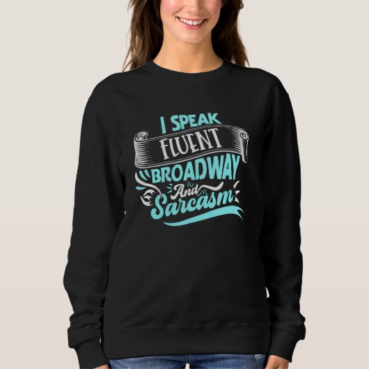 Ich spreche fließend Broadway und Sarkasmus Sweatshirt (Vorderseite)