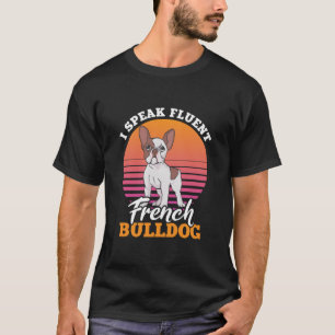 Ich spreche fließend Französisch Bulldog Frenchie T-Shirt