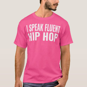Ich spreche fließend Hip Hop T-Shirt