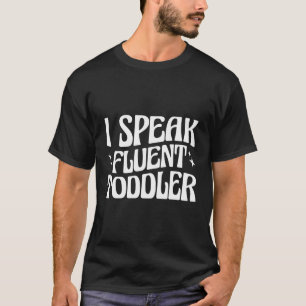Ich spreche fließend Kleinkind Tagesbetreuer T-Shirt