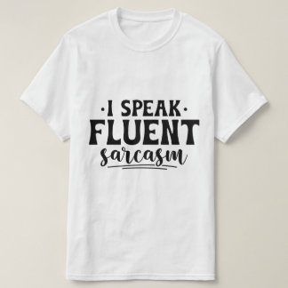 Ich spreche fließend Sarkasmus-T - Shirt