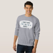 Ich spreche fließende FREUNDS™-Zitate Sweatshirt (Vorne ganz)