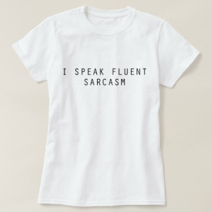 Ich spreche fließenden Sarkasmus T-Shirt