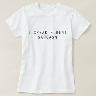 Ich spreche fließenden Sarkasmus T-Shirt