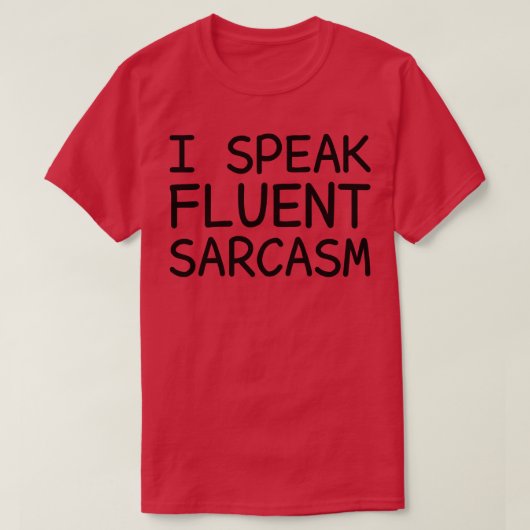 Ich spreche Fluent Sarcasm T-Shirt (Design vorne)