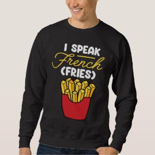 Ich spreche Französisch Fries Fast Food Französisc Sweatshirt