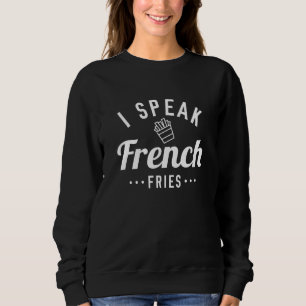 Ich spreche Französisch Fries Sweatshirt