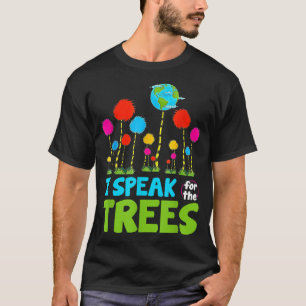 Ich spreche für Bäume Erde Tag Rett Erde Inspirati T-Shirt