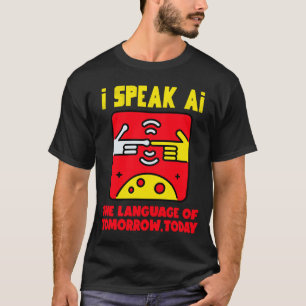 Ich spreche heute AI, die Sprache von morgen T-Shirt