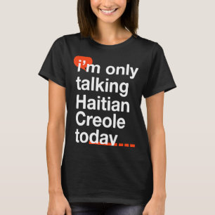 Ich spreche heute nur Haitianisch-kreolisch-Haitia T-Shirt