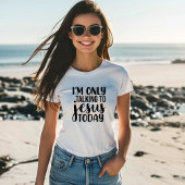 Ich spreche heute nur mit Jesus Christlich T-Shirt