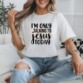 Ich spreche heute nur mit Jesus Christlich T-Shirt