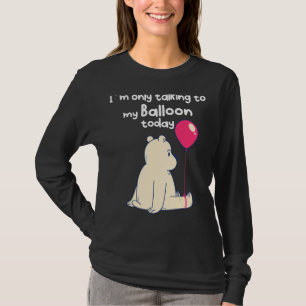 Ich spreche heute nur mit meinem Ballon T-Shirt