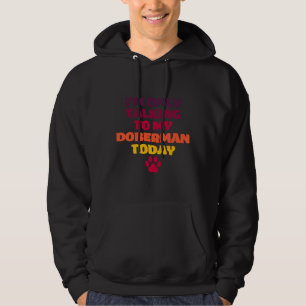 Ich spreche heute nur mit meinem Doberman Doberman Hoodie