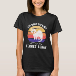 Ich spreche heute nur mit meinem Freret: Geschenk  T-Shirt