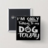 Ich spreche heute nur mit meinem Hund # Button (Vorne & Hinten)