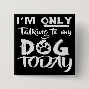 Ich spreche heute nur mit meinem Hund # Button