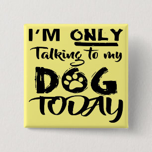 Ich spreche heute nur mit meinem Hund # Button