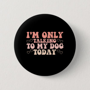 Ich spreche heute nur mit meinem Hund Button