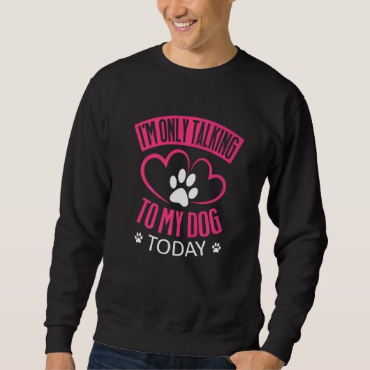 Ich spreche heute nur mit meinem Hund, Hund 1 Sweatshirt (Vorderseite)