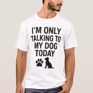 Ich spreche heute nur mit meinem Hund T-Shirt