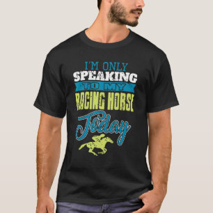 Ich spreche heute nur mit meinem Rennpferd Vorwa T-Shirt