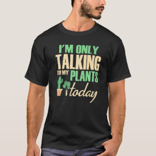 Ich spreche heute nur mit meinen Pflanze von Garte T-Shirt