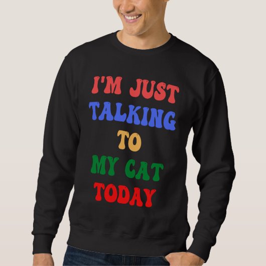 Ich spreche heute nur mit meiner Katze Feline Frie Sweatshirt (Vorderseite)