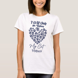 Ich spreche heute nur mit meiner Katze T-Shirt