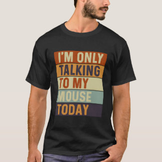 Ich spreche heute nur mit meiner Maus T-Shirt