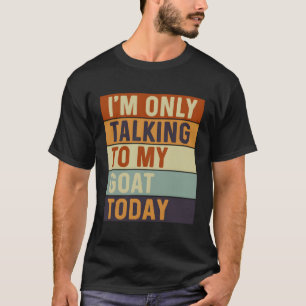 Ich spreche heute nur mit meiner Ziege T-Shirt