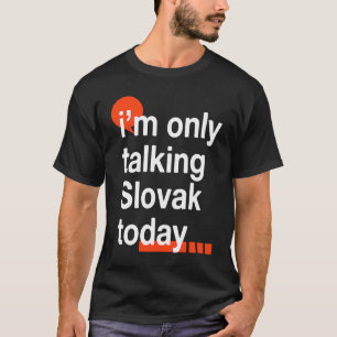 Ich spreche heute nur Slowakisch Slowakei Humor S T-Shirt