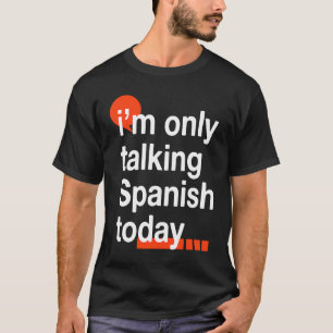 Ich spreche heute nur Spanisch Spanien Spaß Spania T-Shirt