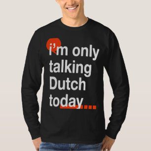 Ich spreche heute nur über Niederländisch, Niederl T-Shirt