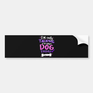 Ich spreche heute T - Shirt nur mit meinem Hund - Autoaufkleber