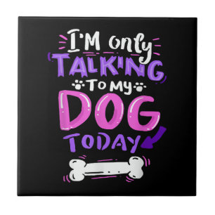 Ich spreche heute T - Shirt nur mit meinem Hund -  Fliese