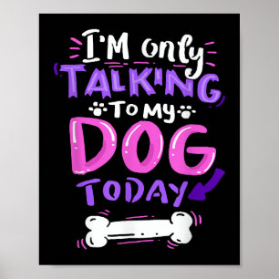Ich spreche heute T - Shirt nur mit meinem Hund - Poster
