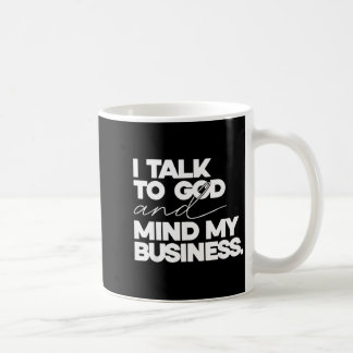 Ich spreche mit Gott und kümmere mich um meine Ang Kaffeetasse