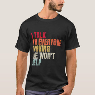 Ich spreche mit jedem, der mich bewegt, und ich we T-Shirt