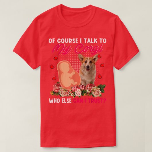 Ich spreche mit meinem Corgi, dem ich sonst Blume T-Shirt (Design vorne)